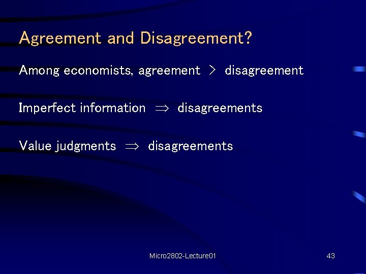 Agreement and Disagreement? Among economists, agreement > disagreement Imperfect information disagreements Value judgments disagreements