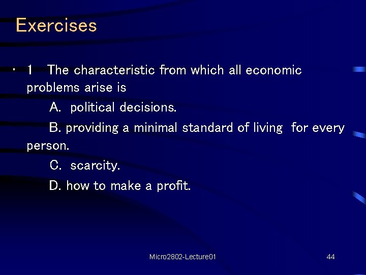Exercises • 1 The characteristic from which all economic problems arise is A. political Exercises • 1 The characteristic from which all economic problems arise is A. political
