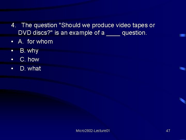 4. The question "Should we produce video tapes or DVD discs? " is an