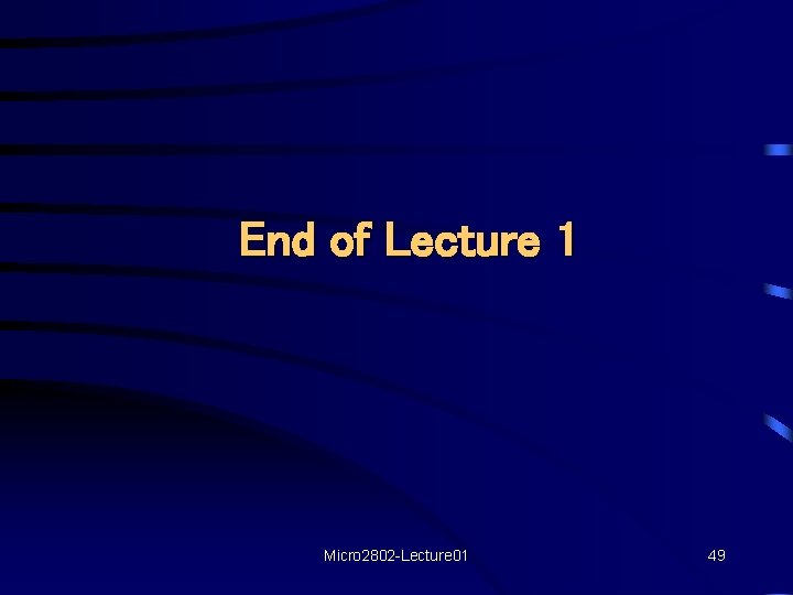 End of Lecture 1 Micro 2802 -Lecture 01 49 