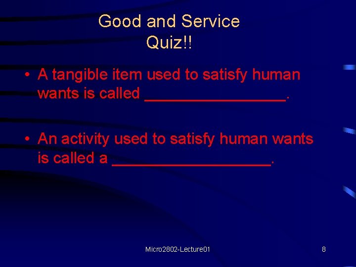 Good and Service Quiz!! • A tangible item used to satisfy human wants is