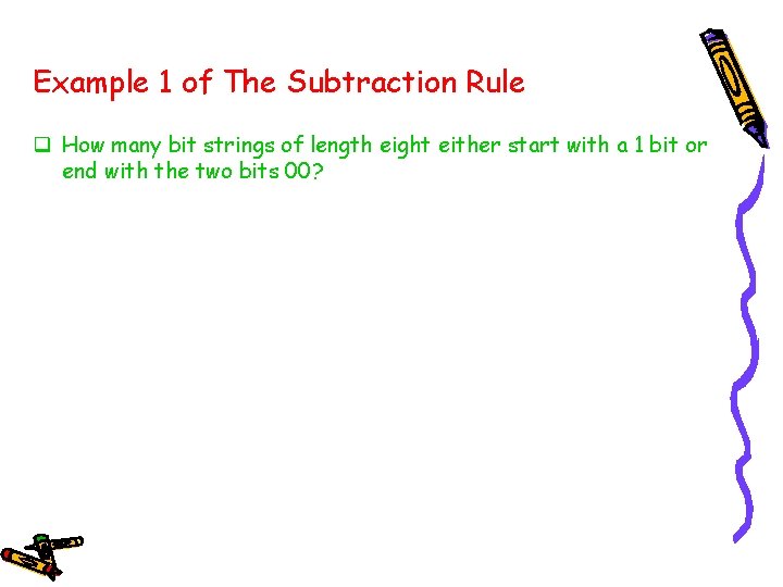 Example 1 of The Subtraction Rule q How many bit strings of length eight