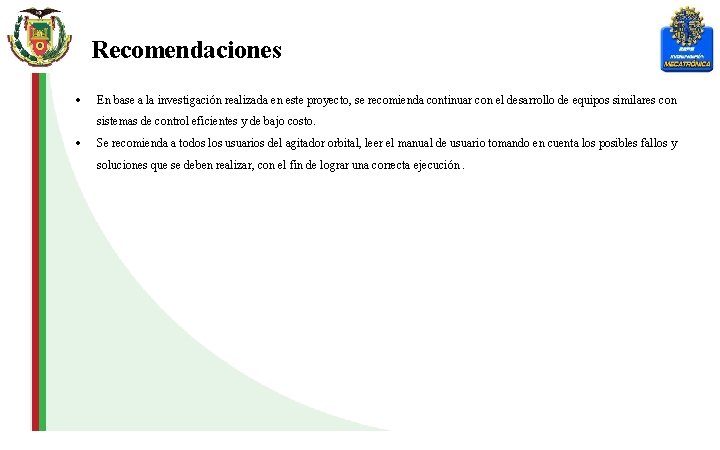 Recomendaciones En base a la investigación realizada en este proyecto, se recomienda continuar con