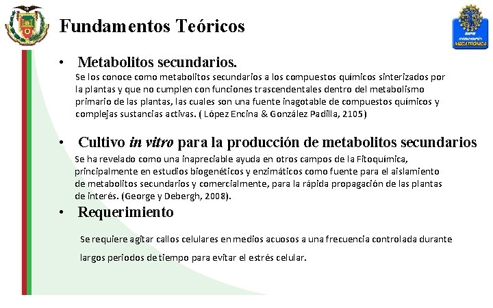 Fundamentos Teóricos • Metabolitos secundarios. Se los conoce como metabolitos secundarios a los compuestos