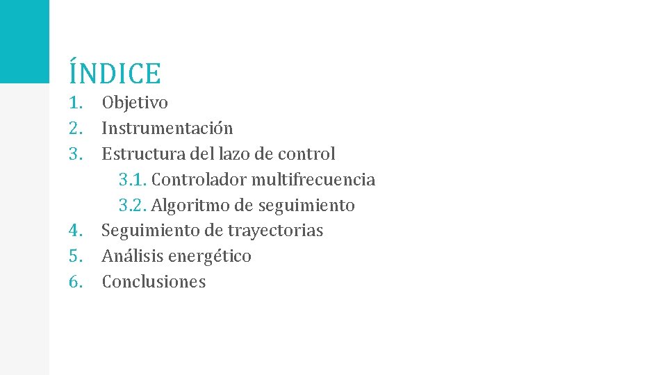 ÍNDICE 1. 2. 3. 4. 5. 6. Objetivo Instrumentación Estructura del lazo de control