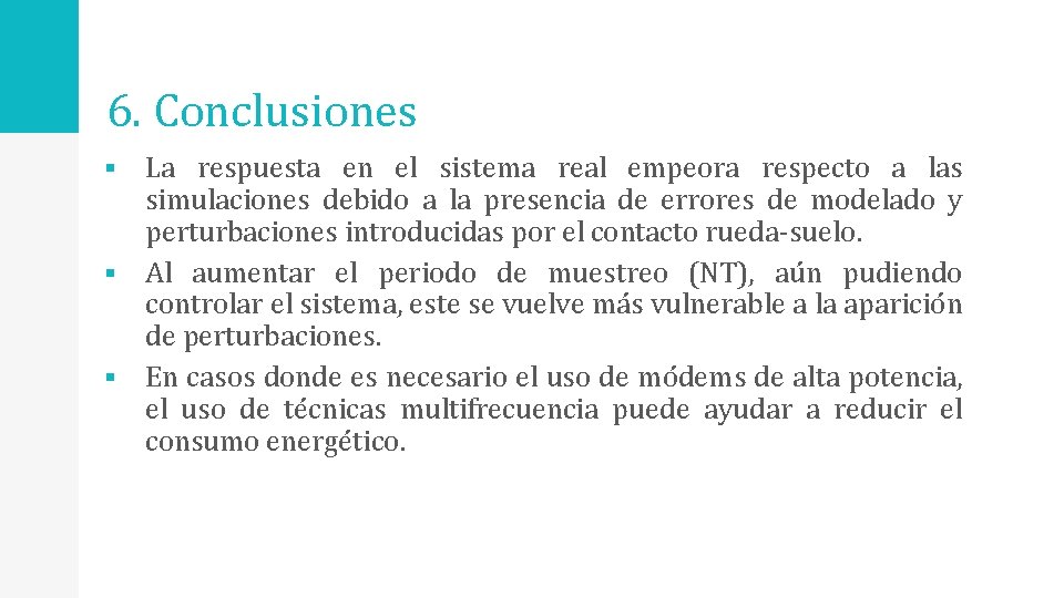 6. Conclusiones La respuesta en el sistema real empeora respecto a las simulaciones debido