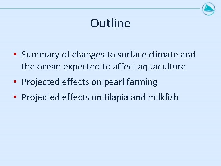Outline • Summary of changes to surface climate and the ocean expected to affect