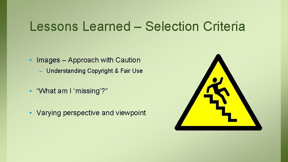 Lessons Learned – Selection Criteria • Images – Approach with Caution – Understanding Copyright