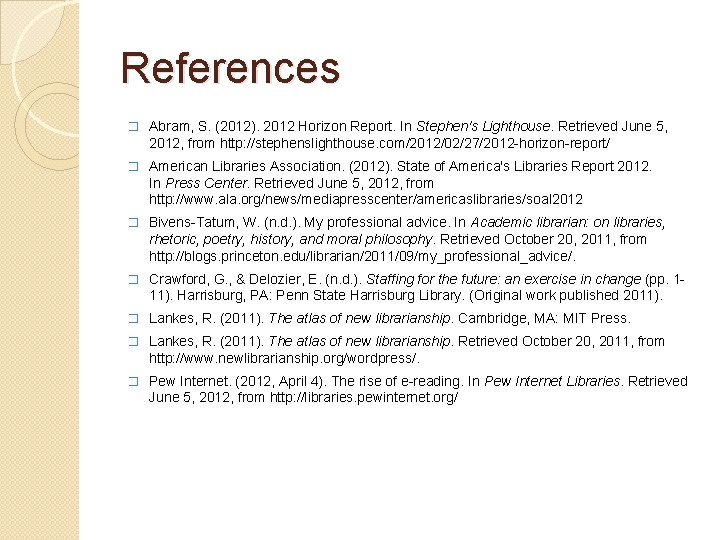 References � Abram, S. (2012). 2012 Horizon Report. In Stephen's Lighthouse. Retrieved June 5,