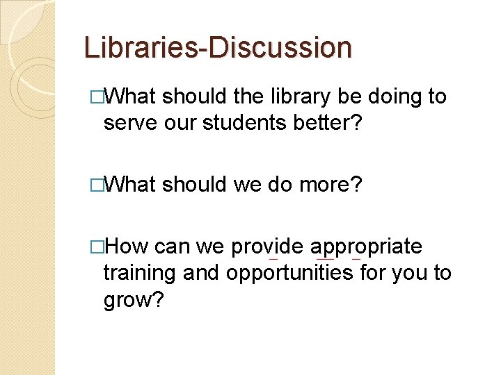 Libraries-Discussion �What should the library be doing to serve our students better? �What should