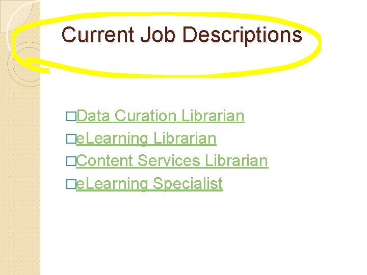 Current Job Descriptions �Data Curation Librarian �e. Learning Librarian �Content Services Librarian �e. Learning