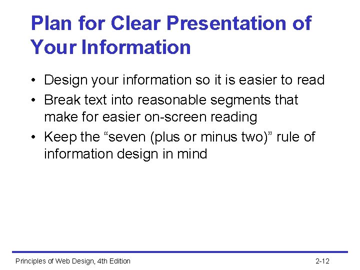 Plan for Clear Presentation of Your Information • Design your information so it is