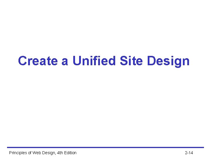 Create a Unified Site Design Principles of Web Design, 4 th Edition 2 -14