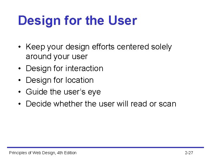 Design for the User • Keep your design efforts centered solely around your user