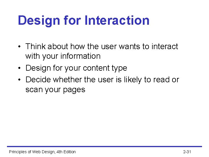 Design for Interaction • Think about how the user wants to interact with your