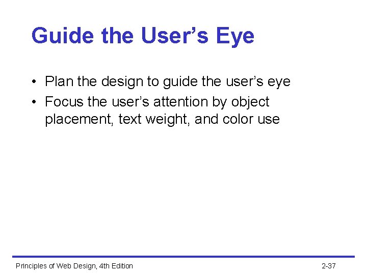 Guide the User’s Eye • Plan the design to guide the user’s eye •