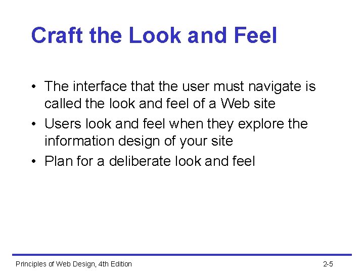 Craft the Look and Feel • The interface that the user must navigate is