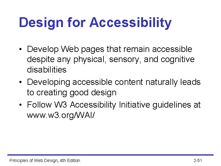 Design for Accessibility • Develop Web pages that remain accessible despite any physical, sensory,