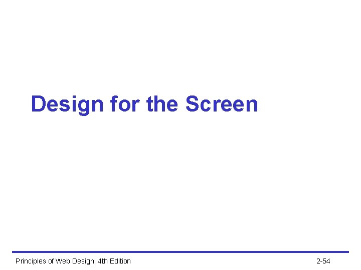 Design for the Screen Principles of Web Design, 4 th Edition 2 -54 