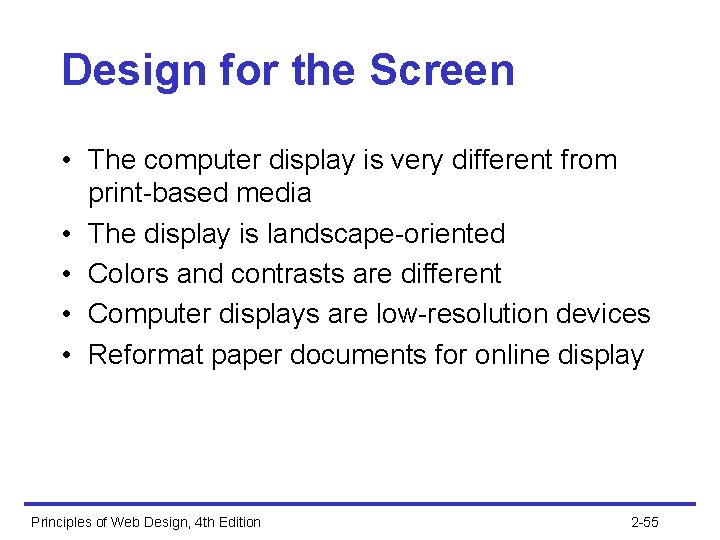 Design for the Screen • The computer display is very different from print-based media