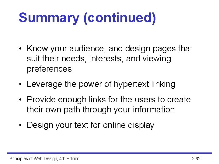 Summary (continued) • Know your audience, and design pages that suit their needs, interests,