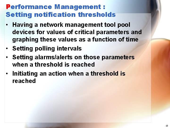 Performance Management : Setting notification thresholds • Having a network management tool pool devices
