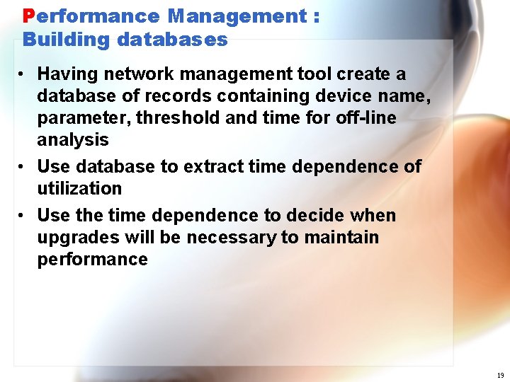 Performance Management : Building databases • Having network management tool create a database of