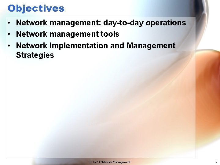 Objectives • Network management: day-to-day operations • Network management tools • Network Implementation and