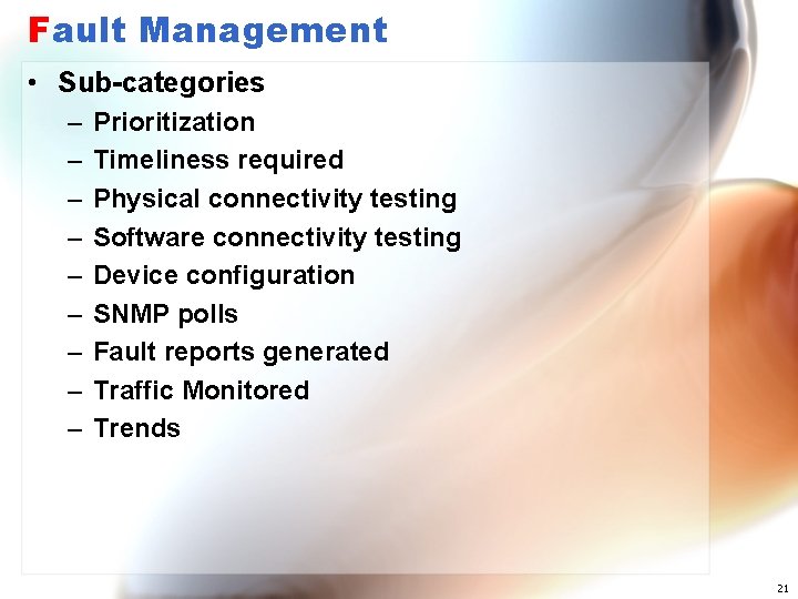 Fault Management • Sub-categories – – – – – Prioritization Timeliness required Physical connectivity