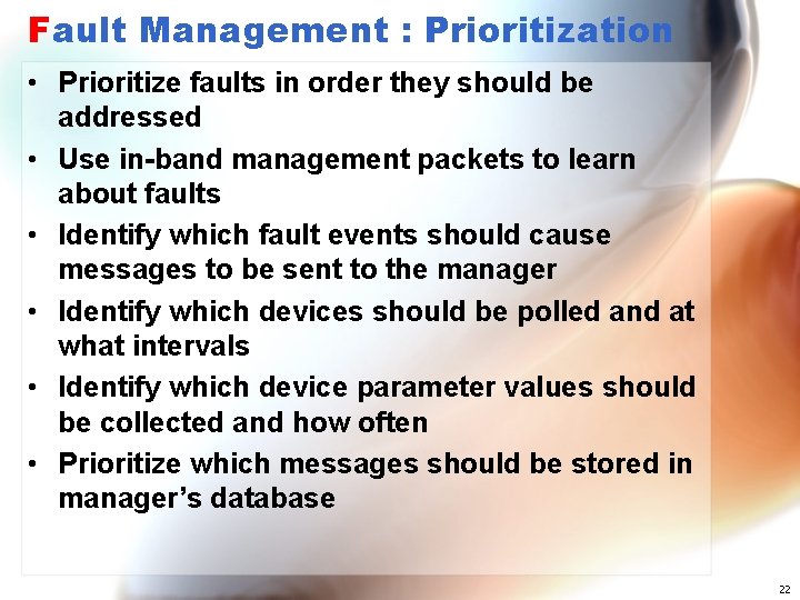 Fault Management : Prioritization • Prioritize faults in order they should be addressed •