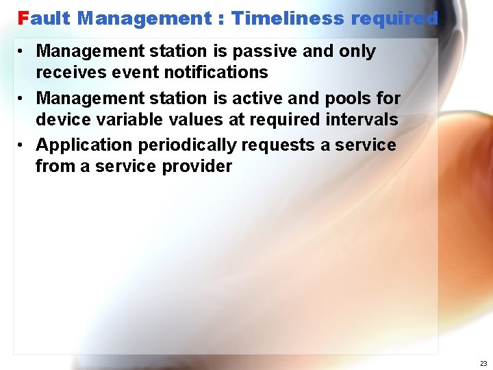 Fault Management : Timeliness required • Management station is passive and only receives event