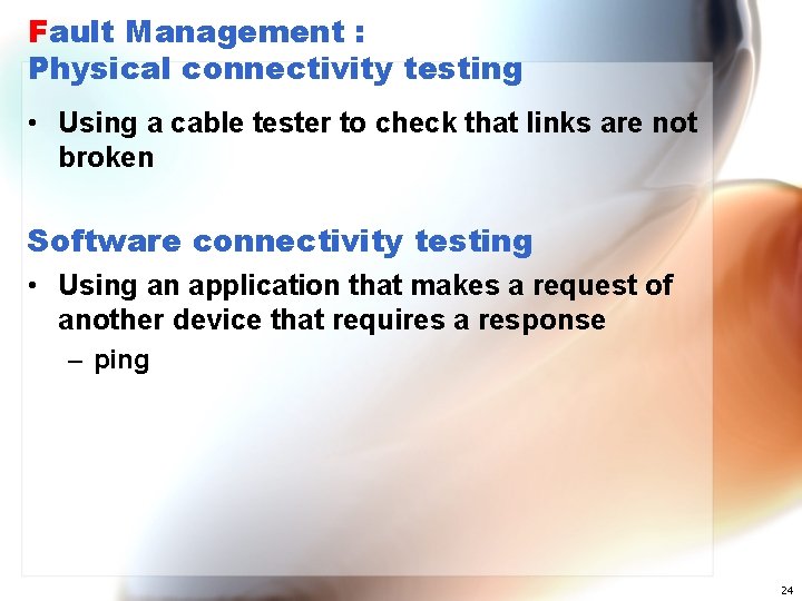 Fault Management : Physical connectivity testing • Using a cable tester to check that