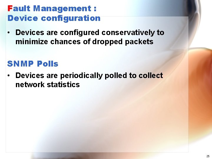 Fault Management : Device configuration • Devices are configured conservatively to minimize chances of