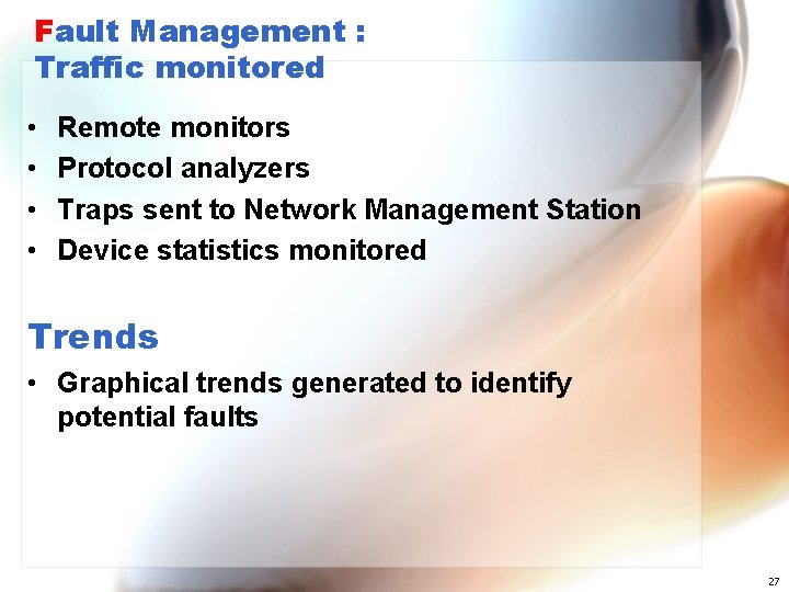 Fault Management : Traffic monitored • • Remote monitors Protocol analyzers Traps sent to