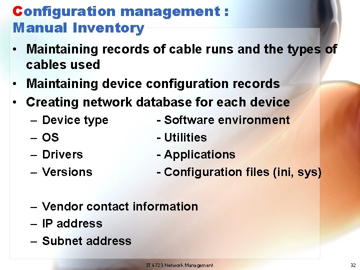 Configuration management : Manual Inventory • Maintaining records of cable runs and the types