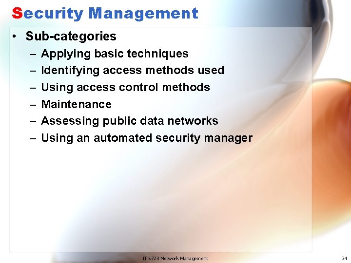 Security Management • Sub-categories – – – Applying basic techniques Identifying access methods used