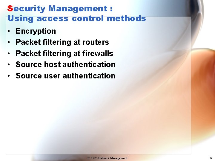 Security Management : Using access control methods • • • Encryption Packet filtering at