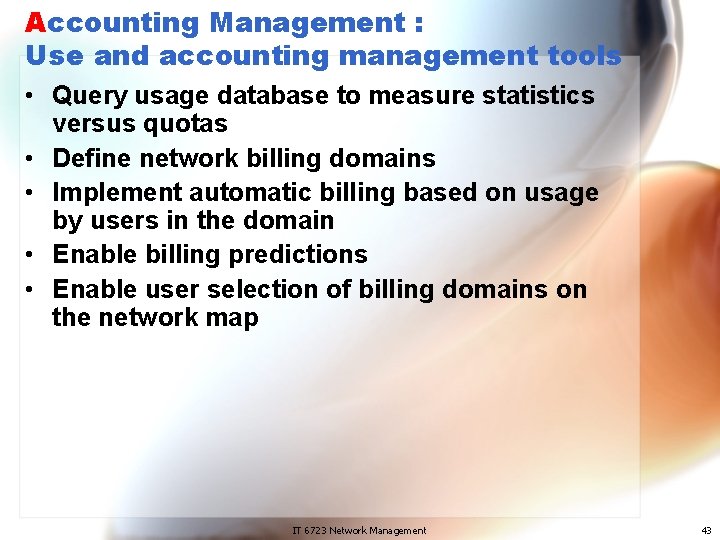 Accounting Management : Use and accounting management tools • Query usage database to measure