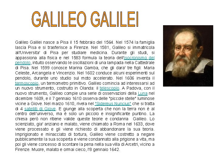 Galileo Galilei nasce a Pisa il 15 febbraio del 1564. Nel 1574 la famiglia