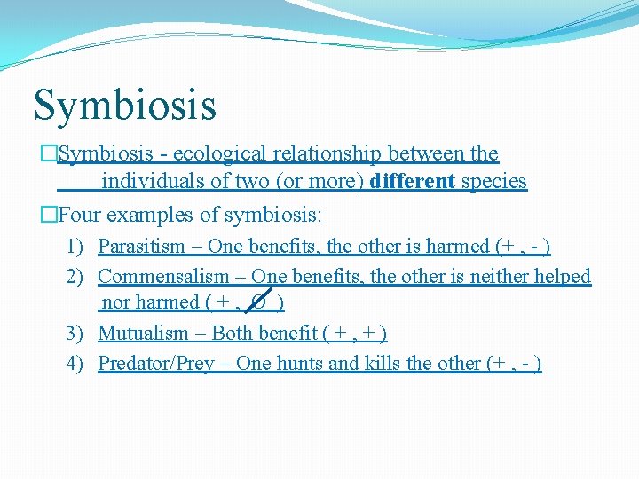 Symbiosis �Symbiosis - ecological relationship between the individuals of two (or more) different species
