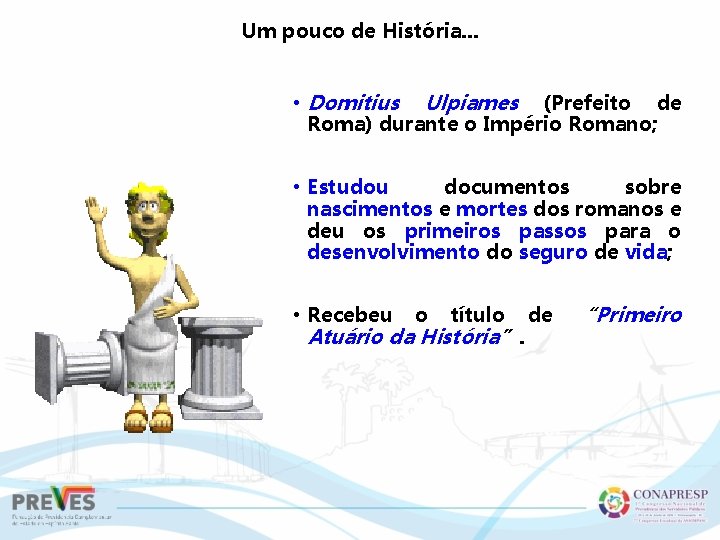 Um pouco de História. . . • Domitius Ulpiames (Prefeito de Roma) durante o