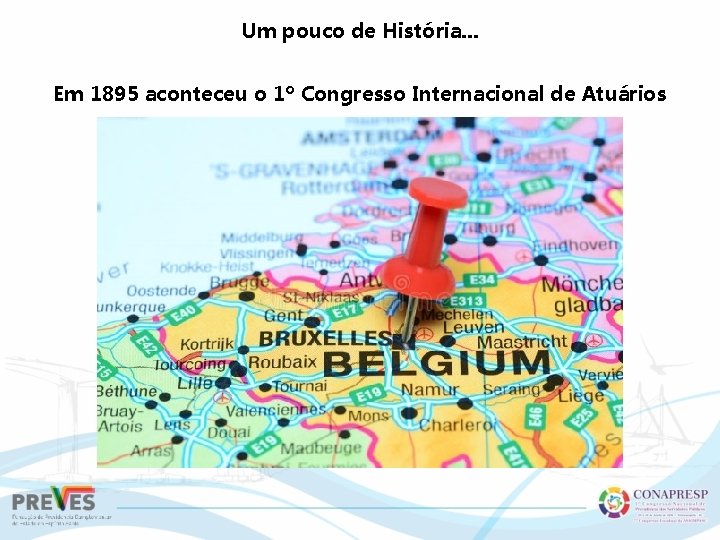 Um pouco de História. . . Em 1895 aconteceu o 1º Congresso Internacional de