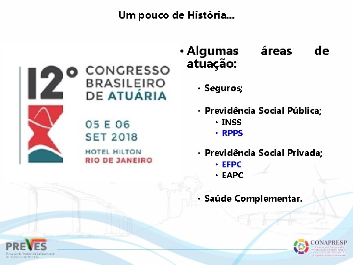 Um pouco de História. . . • Algumas atuação: áreas de • Seguros; •