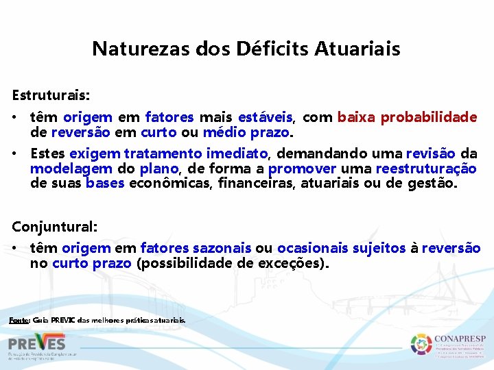 Naturezas dos Déficits Atuariais Estruturais: • têm origem em fatores mais estáveis, com baixa