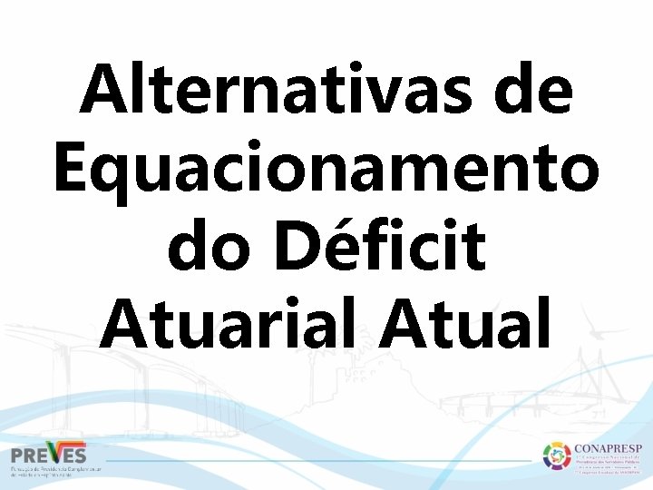 Alternativas de Equacionamento do Déficit Atuarial Atual 