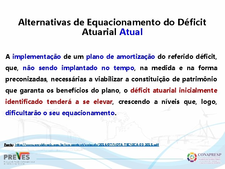 Alternativas de Equacionamento do Déficit Atuarial Atual A implementação de um plano de amortização