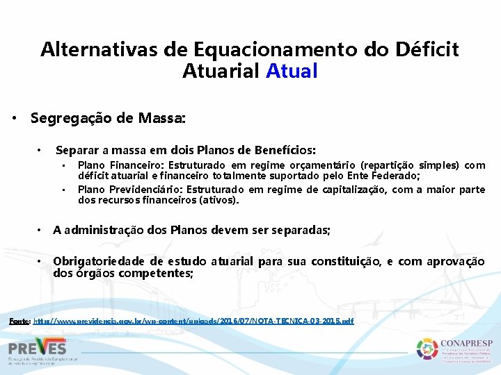 Alternativas de Equacionamento do Déficit Atuarial Atual • Segregação de Massa: • Separar a