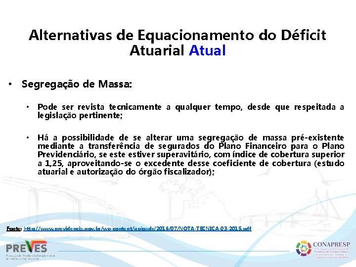 Alternativas de Equacionamento do Déficit Atuarial Atual • Segregação de Massa: • Pode ser