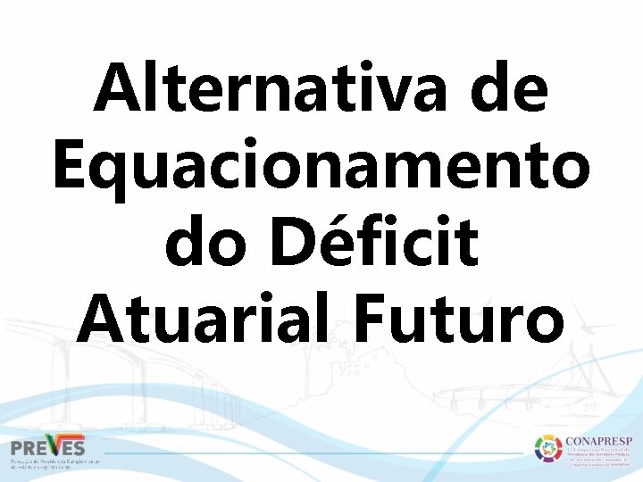 Alternativa de Equacionamento do Déficit Atuarial Futuro 