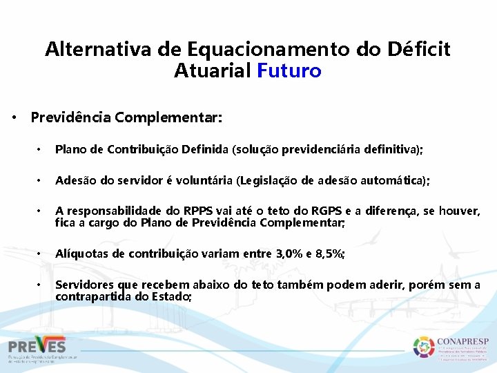 Alternativa de Equacionamento do Déficit Atuarial Futuro • Previdência Complementar: • Plano de Contribuição